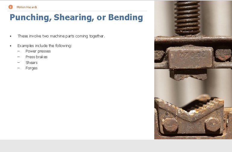 1 Motion Hazards Punching, Shearing, or Bending • These involve two machine parts coming