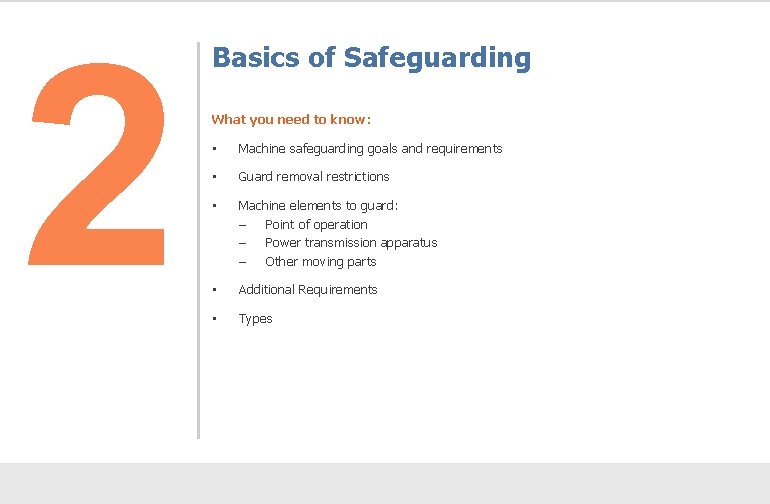 2 Basics of Safeguarding What you need to know: • Machine safeguarding goals and