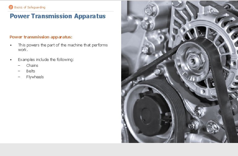 2 Basics of Safeguarding Power Transmission Apparatus Power transmission apparatus: • This powers the