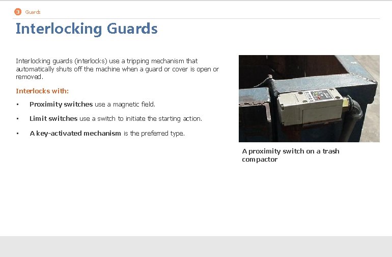 3 Guards Interlocking guards (interlocks) use a tripping mechanism that automatically shuts off the
