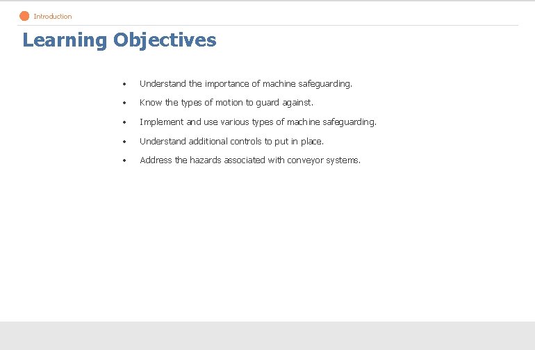 Introduction Learning Objectives • Understand the importance of machine safeguarding. • Know the types