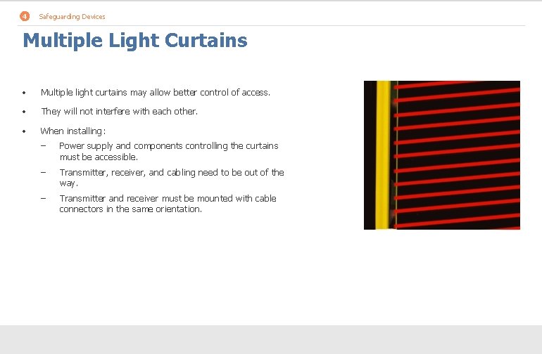 4 Safeguarding Devices Multiple Light Curtains • Multiple light curtains may allow better control