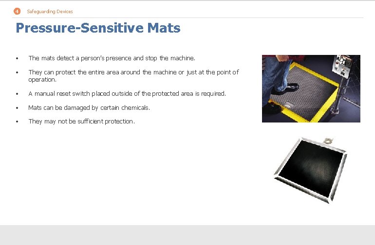 4 Safeguarding Devices Pressure-Sensitive Mats • The mats detect a person’s presence and stop