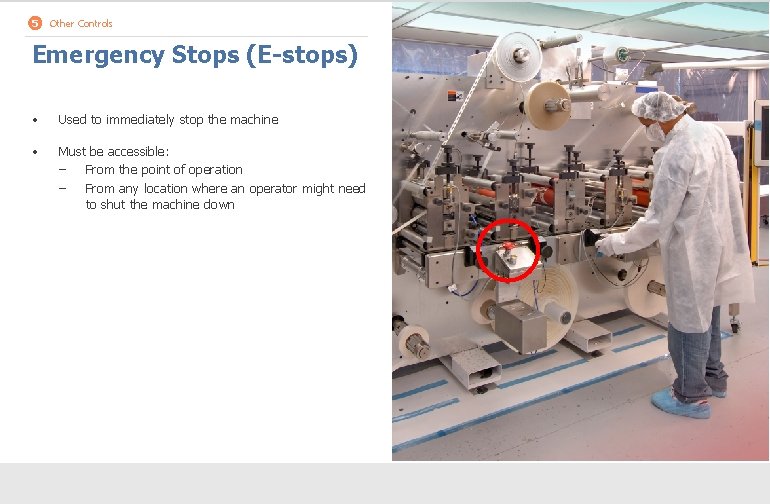 5 Other Controls Emergency Stops (E-stops) • Used to immediately stop the machine •
