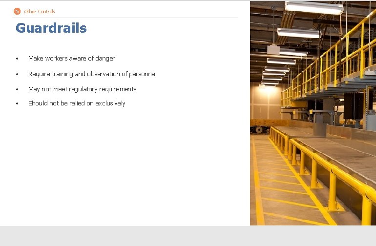 5 Other Controls Guardrails • Make workers aware of danger • Require training and