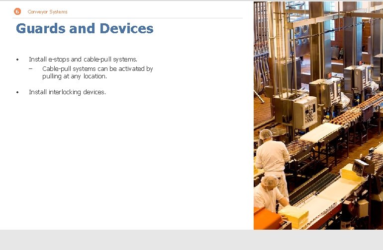 6 Conveyor Systems Guards and Devices • Install e-stops and cable-pull systems. ‒ Cable-pull