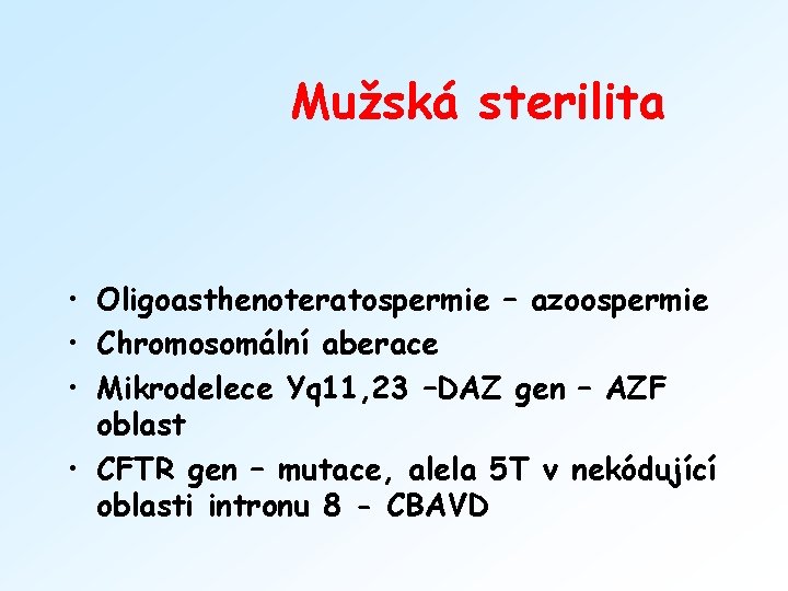 Mužská sterilita • Oligoasthenoteratospermie – azoospermie • Chromosomální aberace • Mikrodelece Yq 11, 23