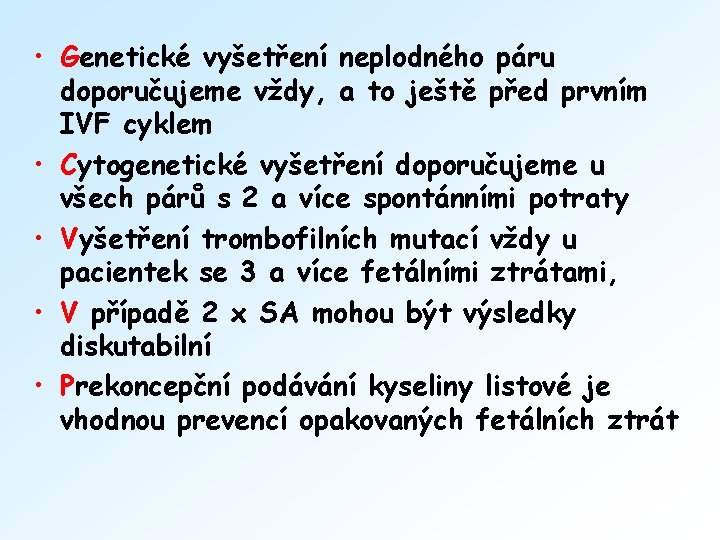  • Genetické vyšetření neplodného páru doporučujeme vždy, a to ještě před prvním IVF