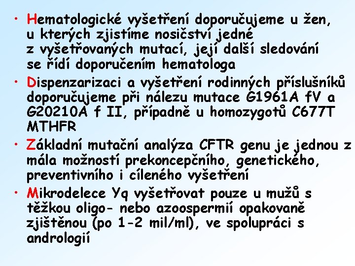  • Hematologické vyšetření doporučujeme u žen, u kterých zjistíme nosičství jedné z vyšetřovaných