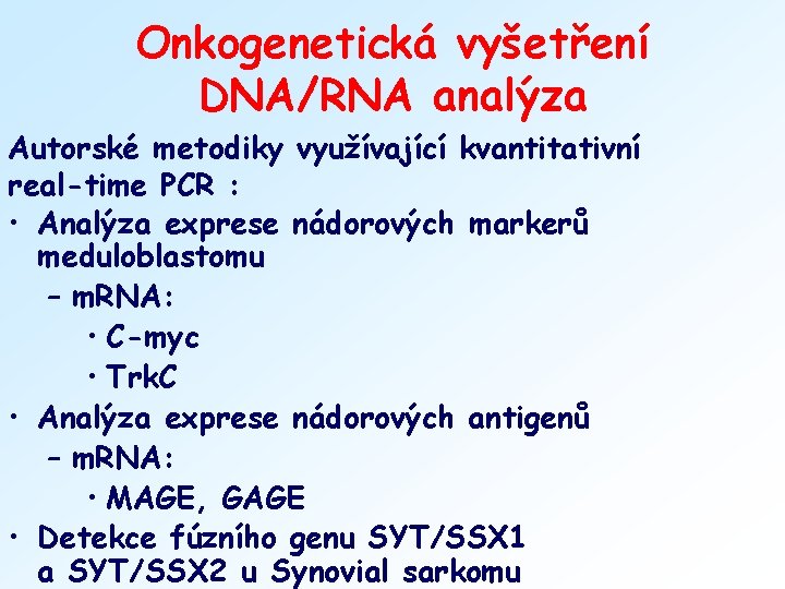 Onkogenetická vyšetření DNA/RNA analýza Autorské metodiky využívající kvantitativní real-time PCR : • Analýza exprese