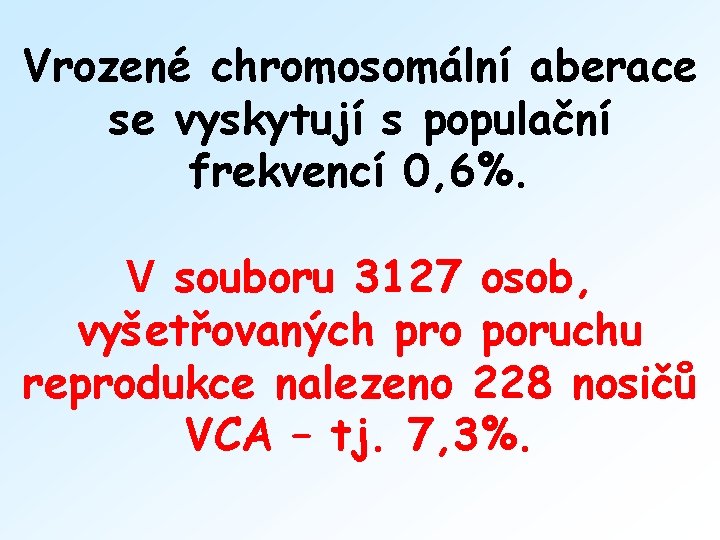 Vrozené chromosomální aberace se vyskytují s populační frekvencí 0, 6%. V souboru 3127 osob,