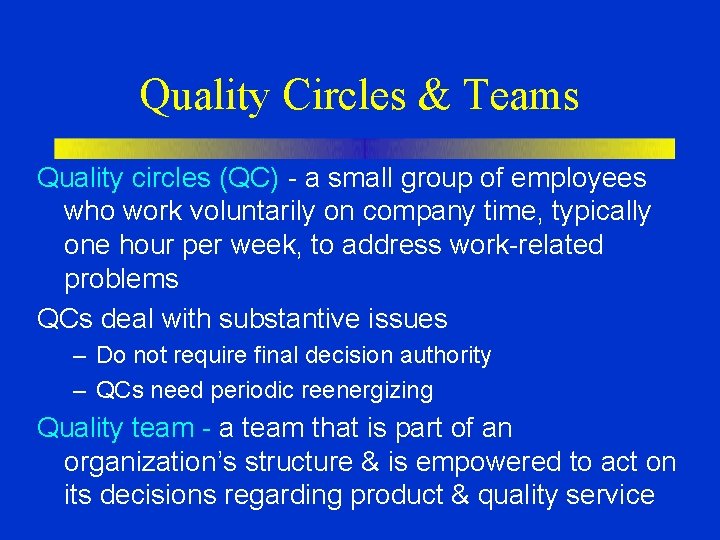 Quality Circles & Teams Quality circles (QC) - a small group of employees who