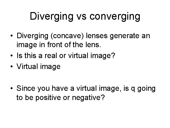 Diverging vs converging • Diverging (concave) lenses generate an image in front of the