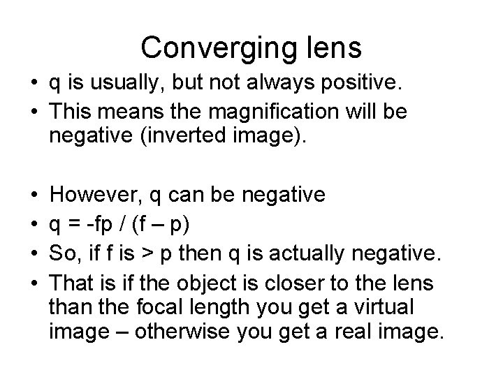 Converging lens • q is usually, but not always positive. • This means the