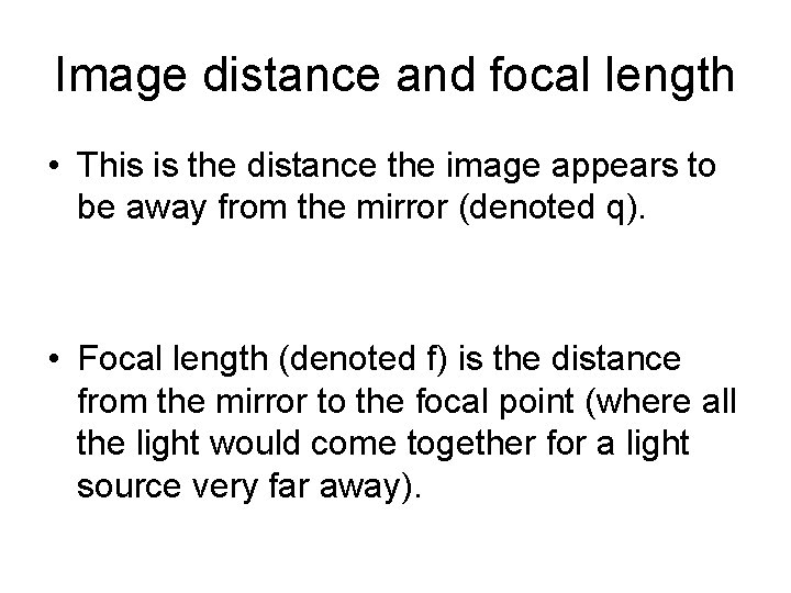 Image distance and focal length • This is the distance the image appears to