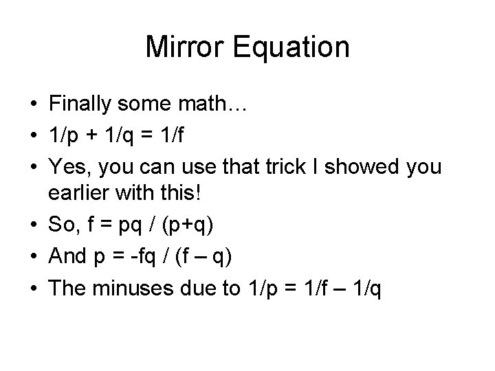 Mirror Equation • Finally some math… • 1/p + 1/q = 1/f • Yes,