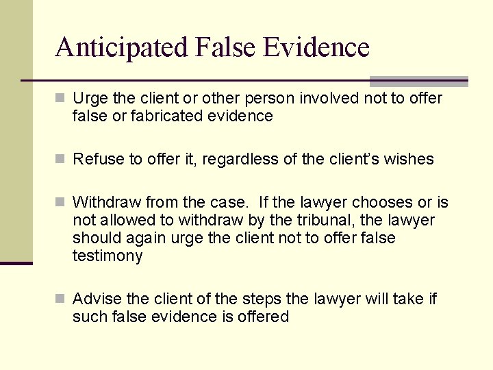 Anticipated False Evidence n Urge the client or other person involved not to offer