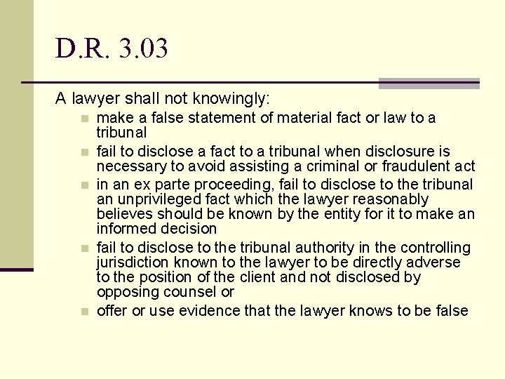 D. R. 3. 03 A lawyer shall not knowingly: n n n make a
