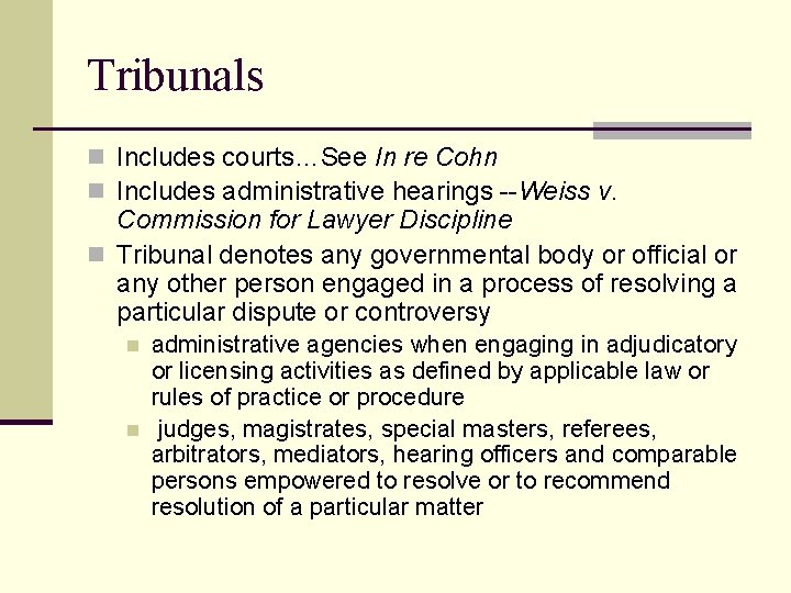 Tribunals n Includes courts…See In re Cohn n Includes administrative hearings --Weiss v. Commission