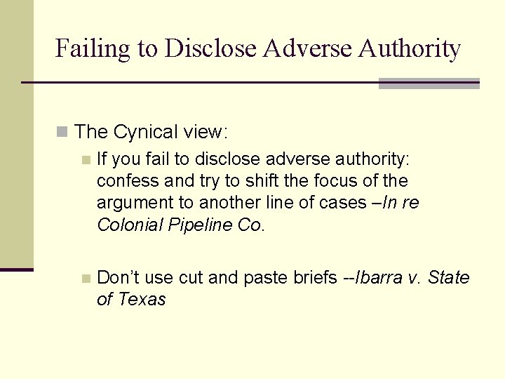 Failing to Disclose Adverse Authority n The Cynical view: n If you fail to