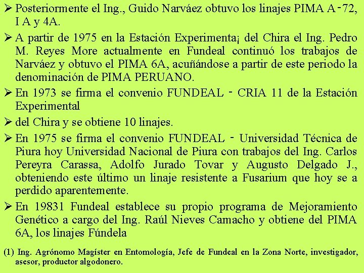 Ø Posteriormente el Ing. , Guido Narváez obtuvo los linajes PIMA A‑ 72, I