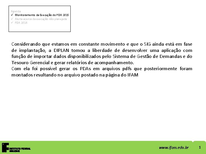 Agenda ü Monitoramento da Execução do PDA 2015 ü Alerta acerca da execução não