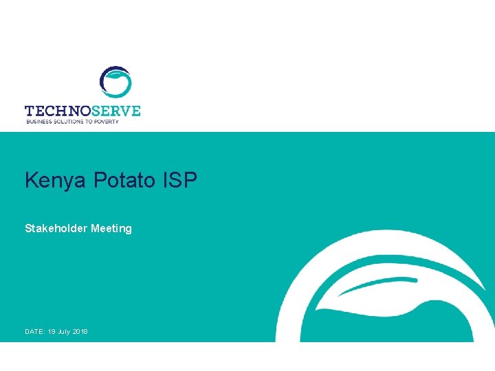 Kenya Potato ISP Stakeholder Meeting DATE: 19 July 2018 