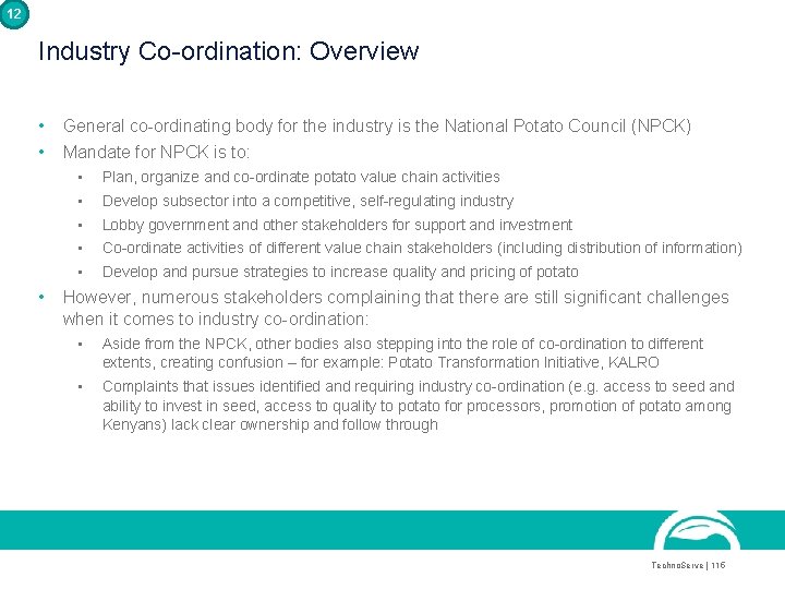 12 Industry Co-ordination: Overview • • General co-ordinating body for the industry is the