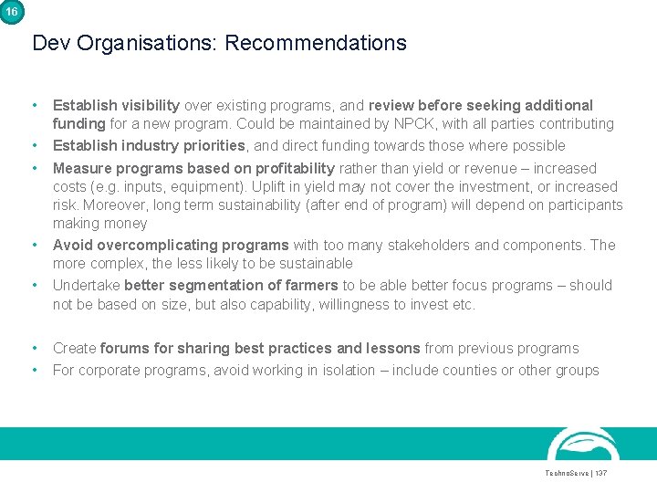 16 Dev Organisations: Recommendations • Establish visibility over existing programs, and review before seeking 16 Dev Organisations: Recommendations • Establish visibility over existing programs, and review before seeking