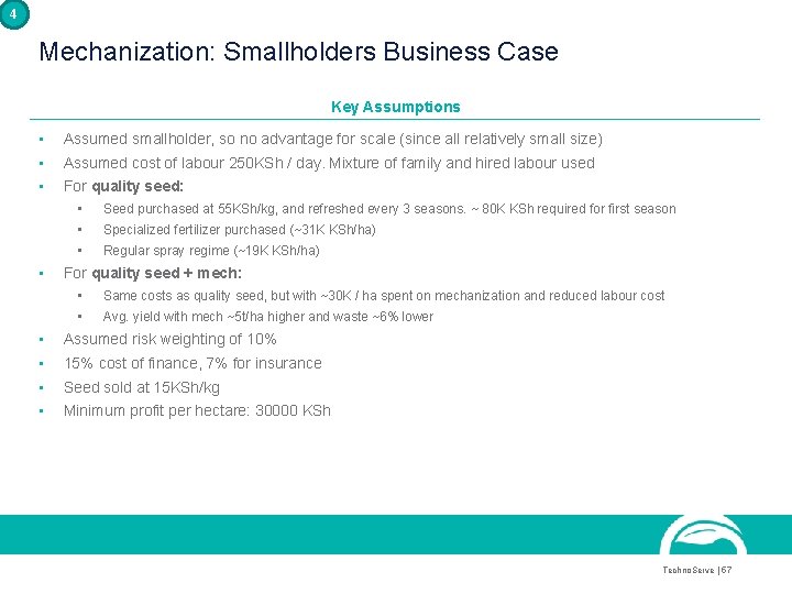 4 Mechanization: Smallholders Business Case Key Assumptions • • Assumed smallholder, so no advantage