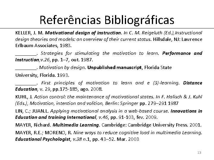Referências Bibliográficas KELLER, J. M. Motivational design of instruction. In C. M. Reigeluth (Ed.