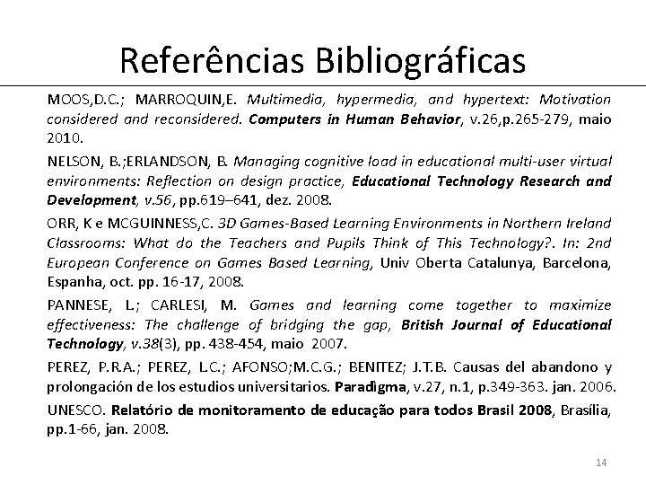 Referências Bibliográficas MOOS, D. C. ; MARROQUIN, E. Multimedia, hypermedia, and hypertext: Motivation considered