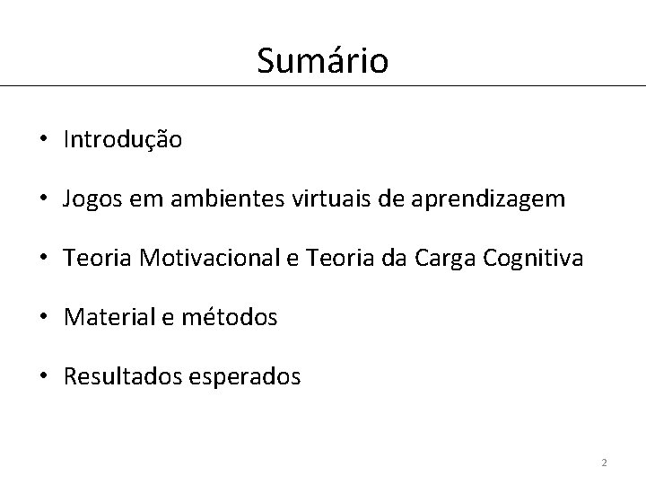 Sumário • Introdução • Jogos em ambientes virtuais de aprendizagem • Teoria Motivacional e