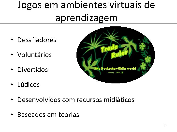 Jogos em ambientes virtuais de aprendizagem • Desafiadores • Voluntários • Divertidos • Lúdicos