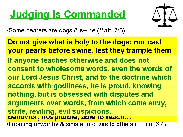 Judging Is Commanded • Some hearers are dogs & swine (Matt. 7: 6) •