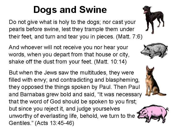 Dogs and Swine Do not give what is holy to the dogs; nor cast