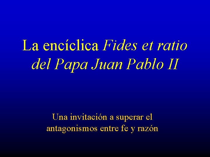 La encíclica Fides et ratio del Papa Juan Pablo II Una invitación a superar