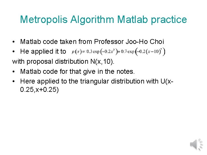 Metropolis Algorithm Matlab practice • Matlab code taken from Professor Joo-Ho Choi • He