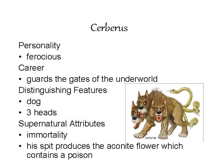 Cerberus Personality • ferocious Career • guards the gates of the underworld Distinguishing Features