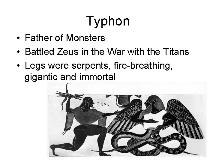 Typhon • Father of Monsters • Battled Zeus in the War with the Titans