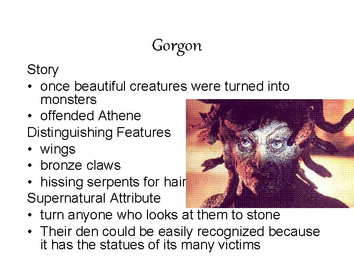 Gorgon Story • once beautiful creatures were turned into monsters • offended Athene Distinguishing