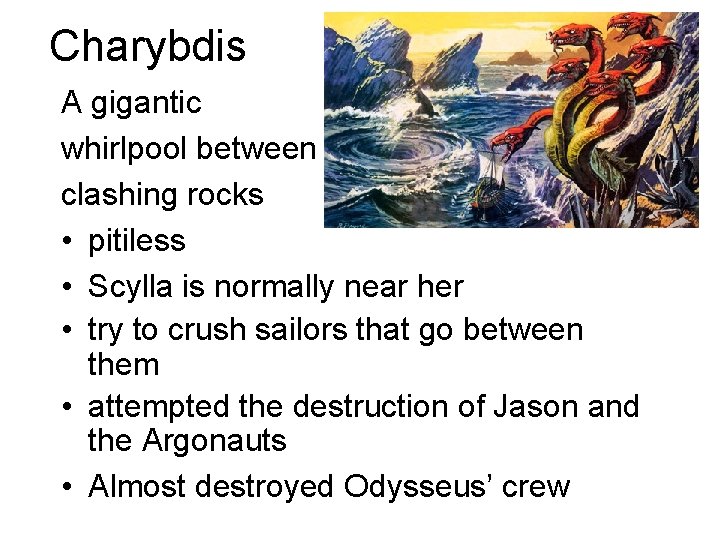 Charybdis A gigantic whirlpool between clashing rocks • pitiless • Scylla is normally near