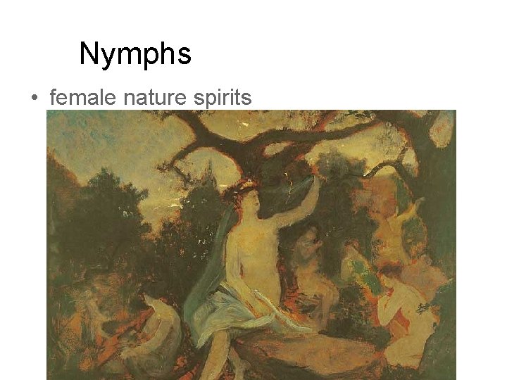 Nymphs • female nature spirits 