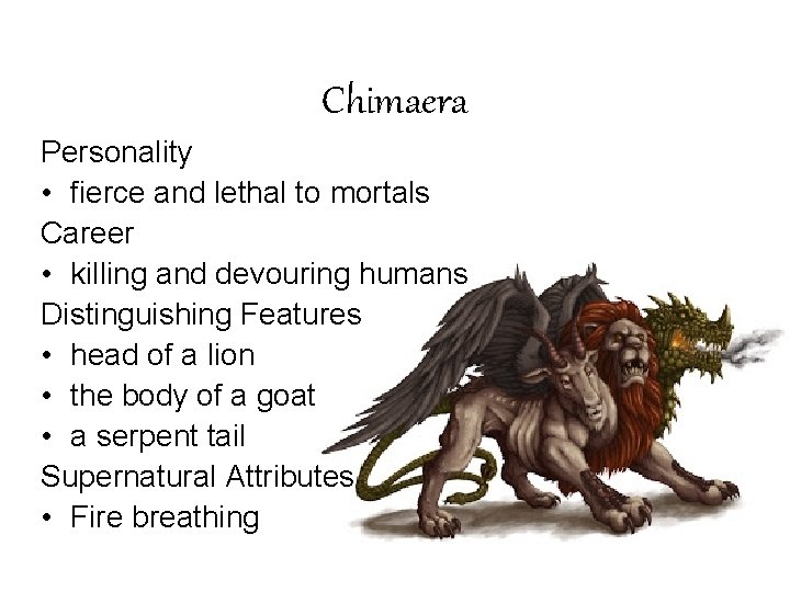 Chimaera Personality • fierce and lethal to mortals Career • killing and devouring humans