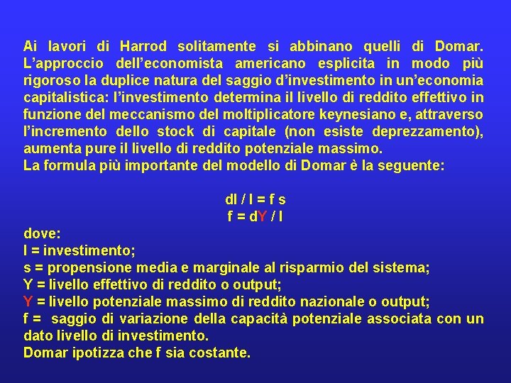Ai lavori di Harrod solitamente si abbinano quelli di Domar. L’approccio dell’economista americano esplicita