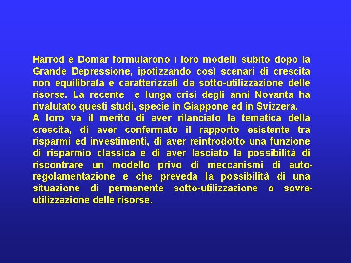 Harrod e Domar formularono i loro modelli subito dopo la Grande Depressione, ipotizzando così