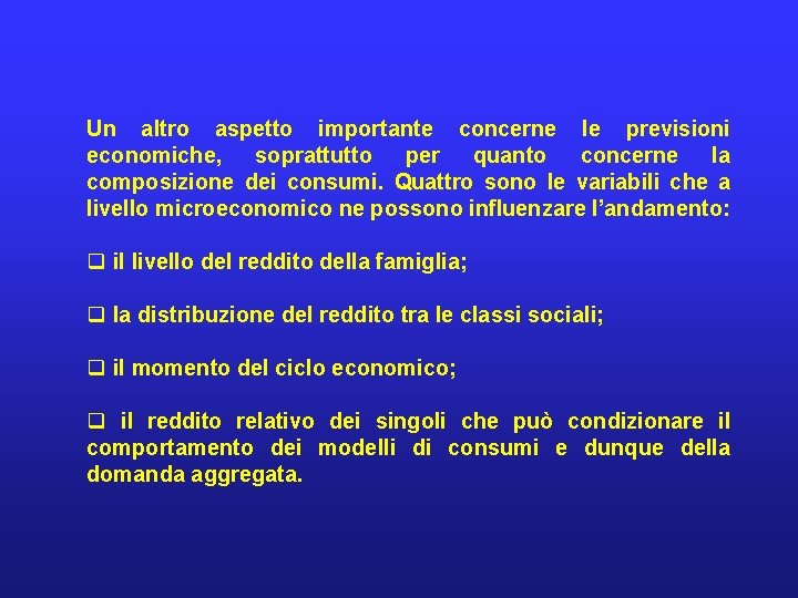 Un altro aspetto importante concerne le previsioni economiche, soprattutto per quanto concerne la composizione