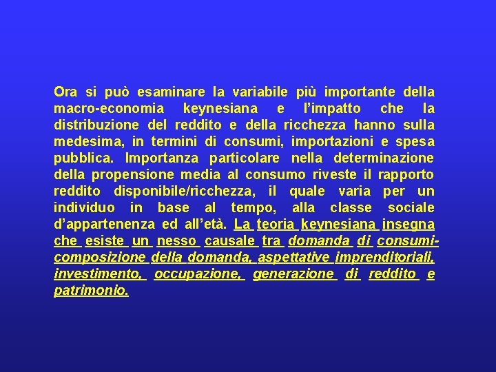 Ora si può esaminare la variabile più importante della macro-economia keynesiana e l’impatto che