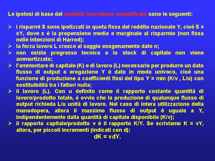 Le ipotesi di base del modello harrodiano semplificato sono le seguenti: Ø i risparmi