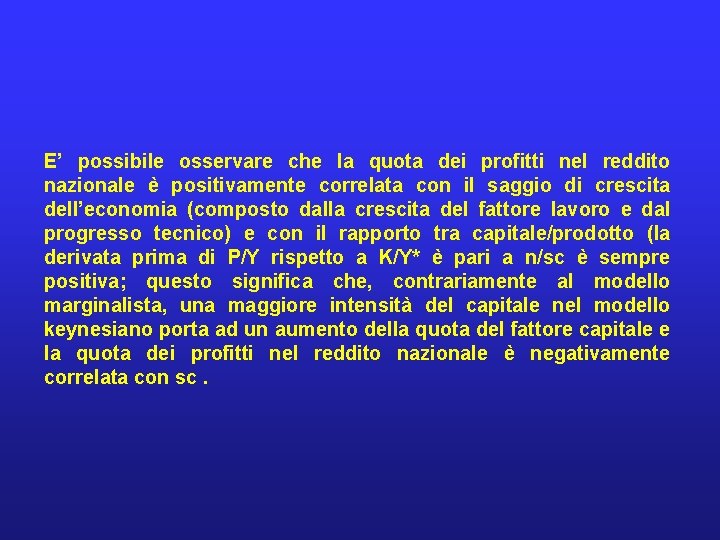 E’ possibile osservare che la quota dei profitti nel reddito nazionale è positivamente correlata